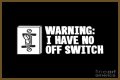 'I Had No Off Switch'